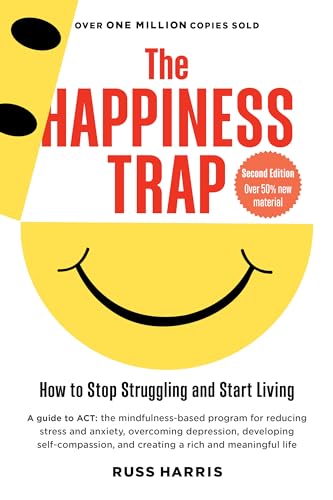The Happiness Trap (Second Edition) How to Stop Struggling and Start Living [Paperback]