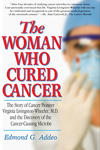 The Woman Who Cured Cancer The Story of Cancer Pioneer Virginia Livingston-Whee [Paperback]