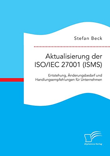 Aktualisierung Der Iso/iec 27001 (isms) Entstehung, nderungsbedarf Und Handlun [Paperback]