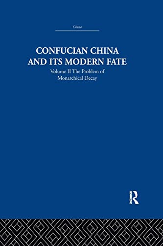 Confucian China and its Modern Fate Volume Two The Problem of Monarchical Deca [Paperback]