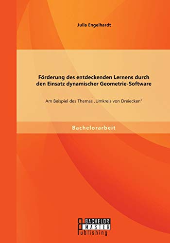 Frderung Des Entdeckenden Lernens Durch Den Einsatz Dynamischer Geometrie-Softw [Paperback]
