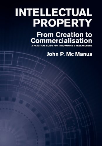Intellectual Property From Creation To Commercialisation - A Practical Guide Fo [Hardcover]