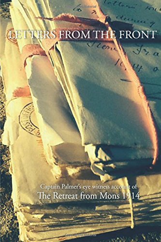 Letters From The Front 1914 Capt Palmer's Account Of The Retreat From Mons 1914 [Paperback]