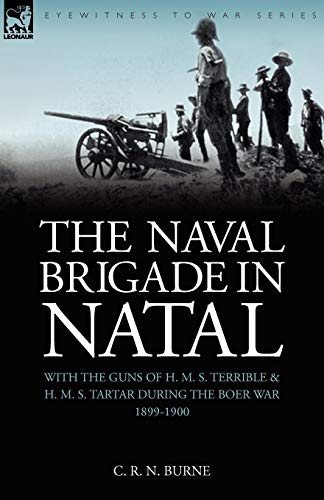 Naval Brigade in Natal  With the Guns of H. M. S. Terrible and H. M. S. Tartar  [Paperback]