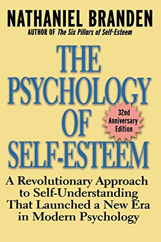 The Psychology of Self-Esteem A Revolutionary Approach to Self-Understanding th [Paperback]