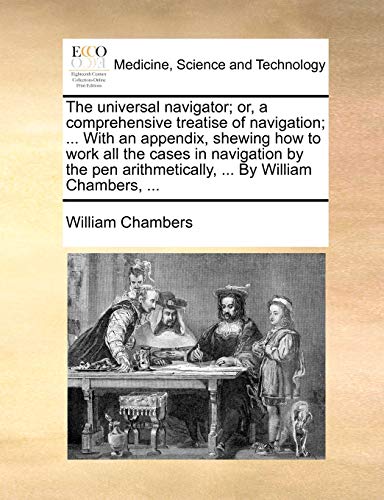The Universal Navigator Or, A Comprehensive Treatise Of Navigation ... With An [Paperback]