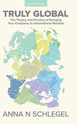 Truly Global The Theory And Practice Of Bringing Your Company To International  [Hardcover]