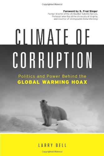 Climate Of Corruption Politics And Power Behind The Global Warming Hoax [Hardcover]