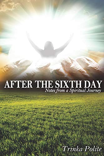 After the Sixth Day  Notes from a Spiritual Journey [Paperback]