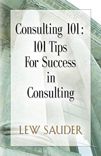 Consulting 101 101 Tips For Success In Consulting [Paperback]
