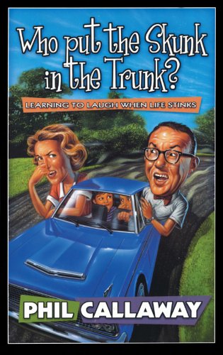 Who Put the Skunk in the Trunk Learning to Laugh When Life Stinks [Paperback]