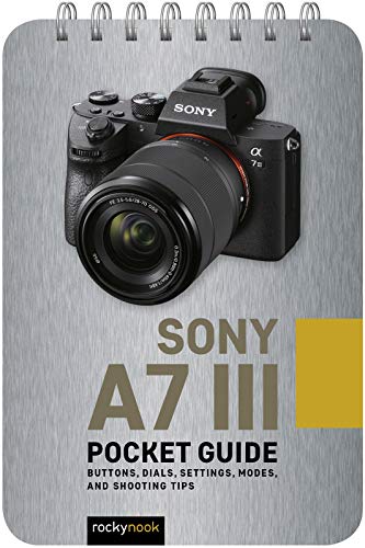 Sony a7 III Pocket Guide Buttons, Dials, Settings, Modes, and Shooting Tips [Spiral bound]