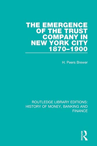 The Emergence of the Trust Company in New York City 1870-1900 [Paperback]