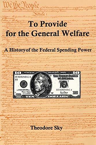 To Provide For The General Welfare A History of the Federal Spending Power [Paperback]