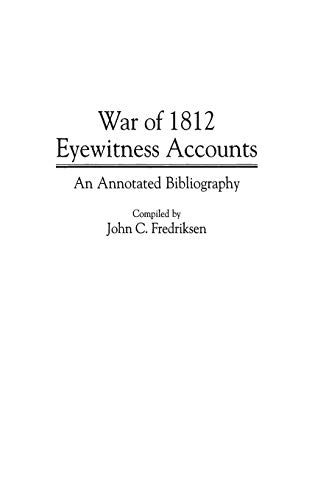 War of 1812 Eyewitness Accounts An Annotated Bibliography [Hardcover]