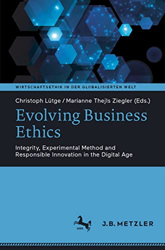 Evolving Business Ethics Integrity, Experimental Method and Responsible Innovat [Paperback]