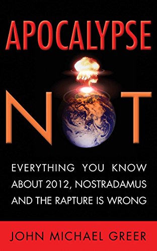 Apocalypse Not Everything You Know About 2012, Nostradamus and the Rapture Is W [Paperback]