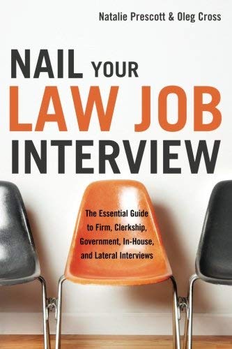 Nail Your Law Job Interview The Essential Guide To Firm, Clerkship, Government, [Paperback]
