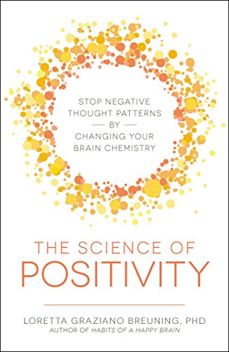 The Science of Positivity Stop Negative Thought Patterns by Changing Your Brain [Paperback]