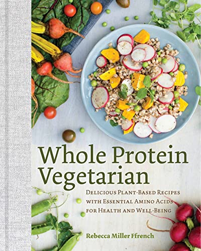 Whole Protein Vegetarian Delicious Plant-Based Recipes with Essential Amino Aci [Hardcover]