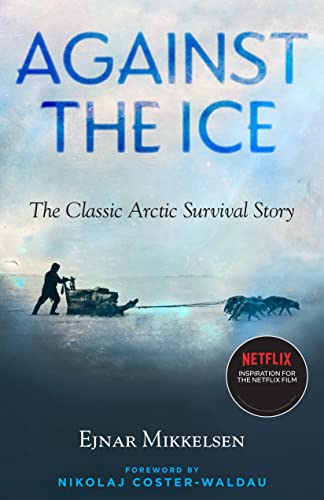 Against the Ice The Classic Arctic Survival Story [Paperback]