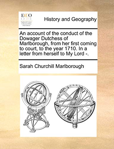 Account of the Conduct of the Dowager Dutchess of Marlborough, from Her First Co [Paperback]