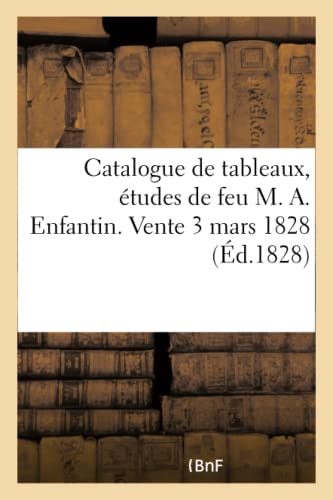 Catalogue De Tableaux, Etudes De Feu M. A. Enfantin. Vente 3 Mars 1828
