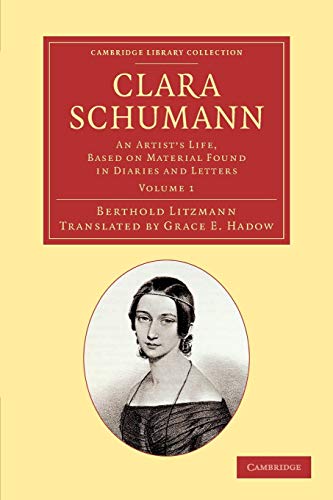 Clara Schumann Volume 1 An Artist's Life, Based on Material Found in Diaries a [Paperback]