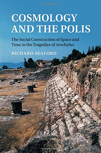Cosmology and the Polis The Social Construction of Space and Time in the Traged [Paperback]