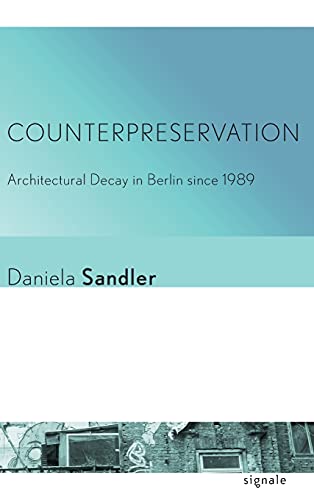 Counterpreservation Architectural Decay In Berlin Since 1989 (signale Modern G [Hardcover]