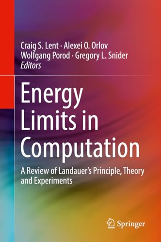 Energy Limits in Computation A Review of Landauers Principle, Theory and Exper [Hardcover]