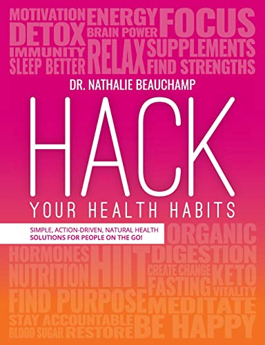 Hack Your Health Habits  Simple, Action-Driven, Natural Health Solutions for Pe [Paperback]