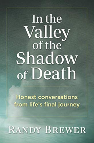 In the Valley of the Shadow of Death  Honest Conversations from Life's Final Jo [Paperback]
