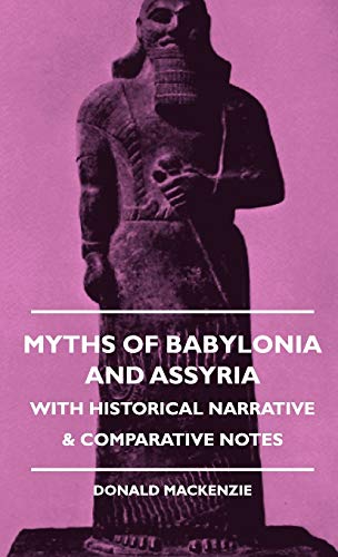 Myths of Babylonia and Assyria - with Historical Narrative and Comparative Notes [Hardcover]