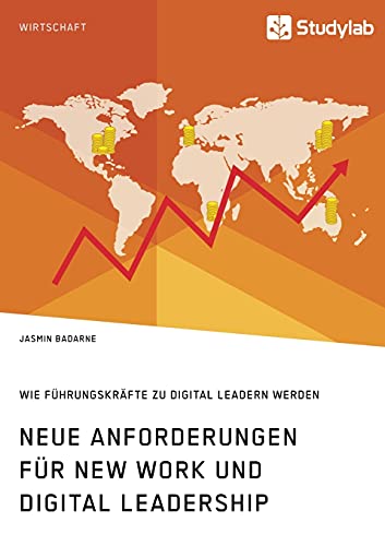 Neue Anforderungen Fur New Work Und Digital Leadership. Wie Fuhrungskrafte Zu Di