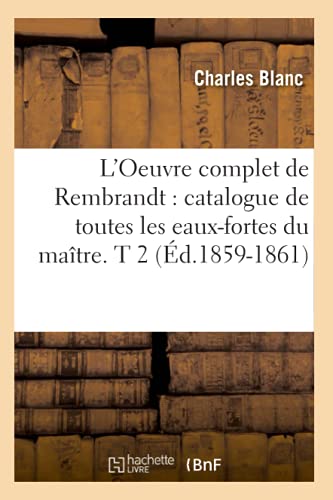Oeuvre Complet de Rembrandt  Catalogue de Toutes les Eaux-Fortes du Maitre. T 2 [Paperback]