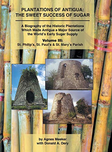 Plantations of Antigua the Sweet Success of Sugar  A Biography of the Historic [Hardcover]