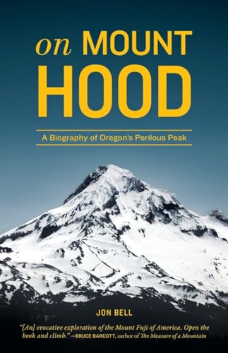 On Mount Hood A Biography of Oregon's Perilous Peak [Paperback]