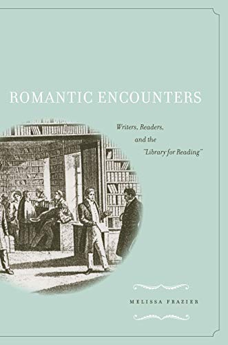 Romantic Encounters Writers, Readers, and the &ltI&gtLibrary for Reading&ltI [Hardcover]