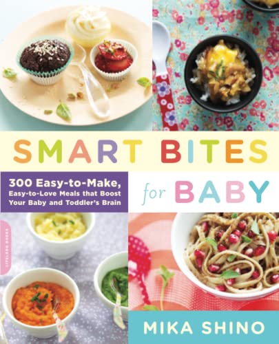 Smart Bites for Baby 300 Easy-to-Make, Easy-to-Love Meals that Boost Your Baby  [Paperback]