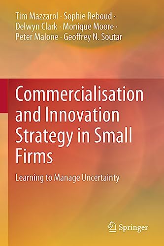 Commercialisation and Innovation Strategy in Small Firms Learning to Manage Unc [Paperback]