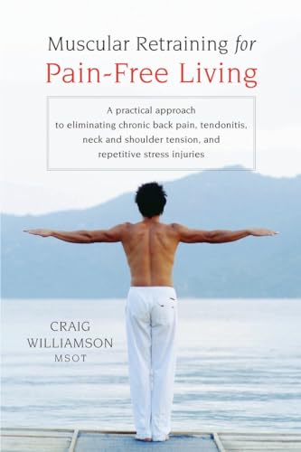 Muscular Retraining for Pain-Free Living A practical approach to eliminating ch [Paperback]