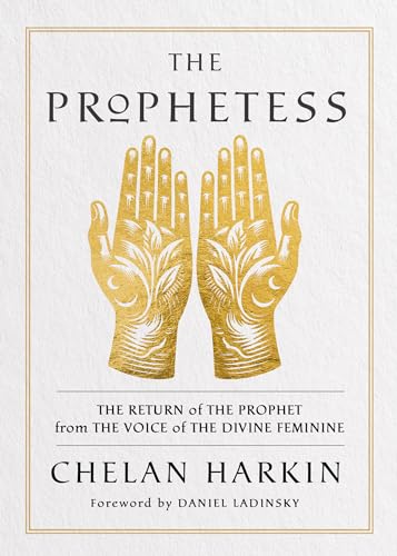 The Prophetess The Return of The Prophet from the Voice of The Divine Feminine [Paperback]