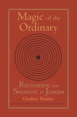 Magic of the Ordinary Recovering the Shamanic in Judaism [Paperback]