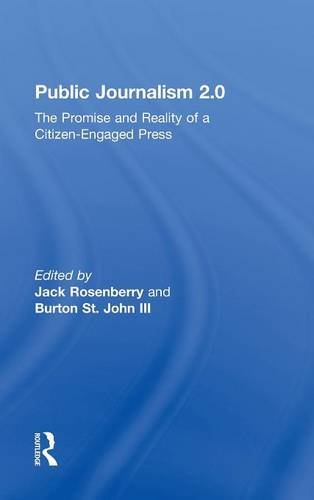 Public Journalism 2.0 The Promise and Reality of a Citizen Engaged Press [Hardcover]