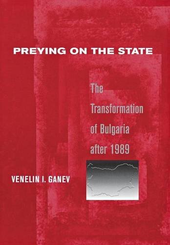Preying On The State The Transformation Of Bulgaria After 1989 [Hardcover]