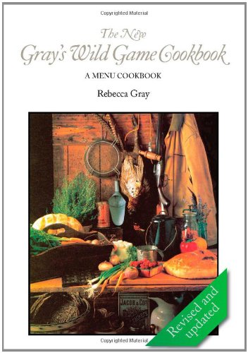 The New Gray's Wild Game Cookbook A Menu Cookbook [Hardcover]