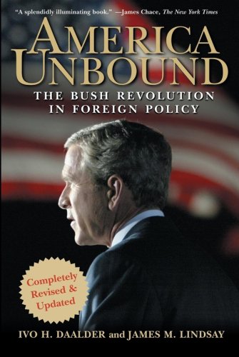 America Unbound The Bush Revolution in Foreign Policy [Paperback]