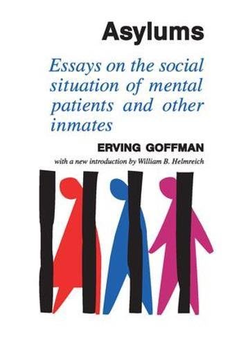 Asylums Essays on the Social Situation of Mental Patients and Other Inmates [Hardcover]