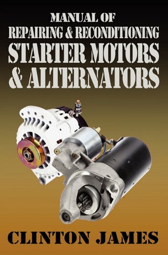 Manual Of Repairing & Reconditioning Starter Motors And Alternators [Paperback]